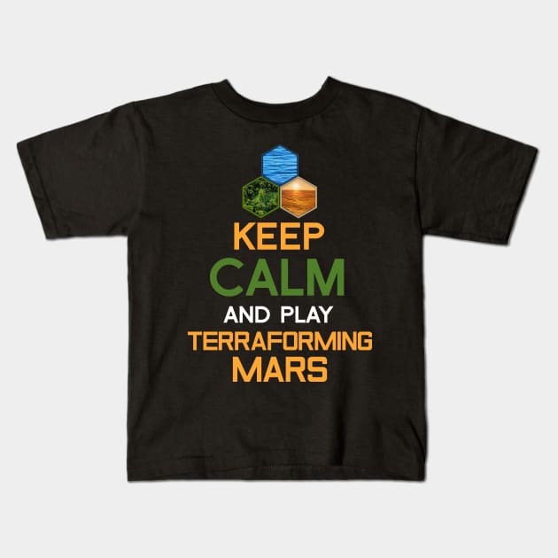 Keep Calm and Play Terraforming Mars Board Game Design - Tabletop Gaming Kids T-Shirt by MeepleDesign